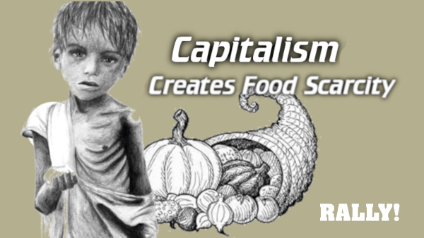 Capitalism Creates Food Scarcity