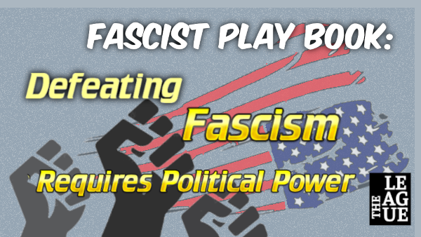Defeat Fascism Requires Political Power