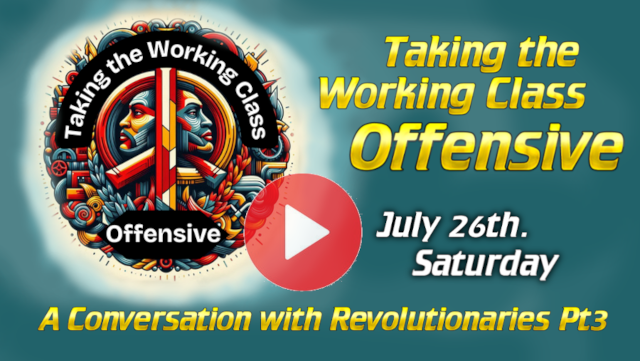 Taking the Working Class Offensive A Conversation with Revolutionaries
